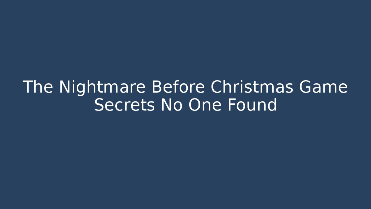The Nightmare Before Christmas Game Secrets No One Found