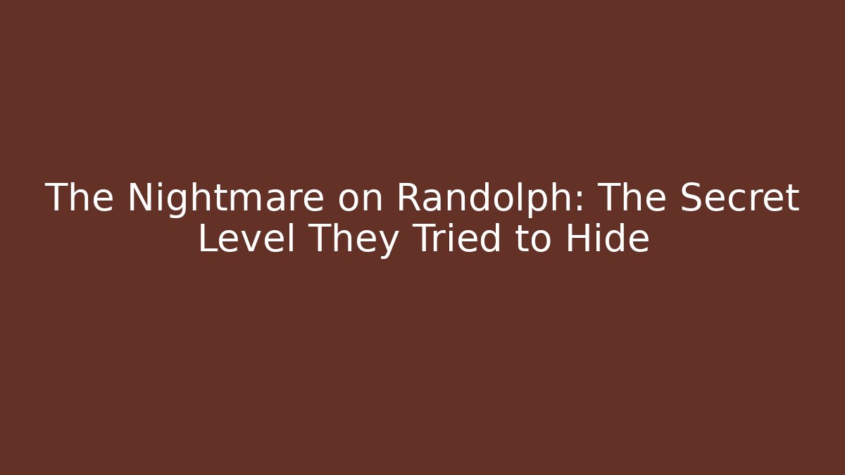 The Nightmare on Randolph: The Secret Level They Tried to Hide