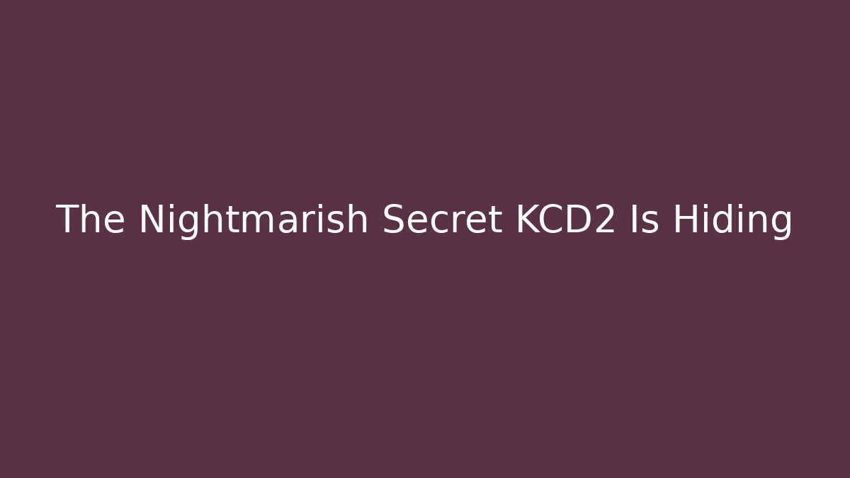 The Nightmarish Secret KCD2 Is Hiding - Create More Assets