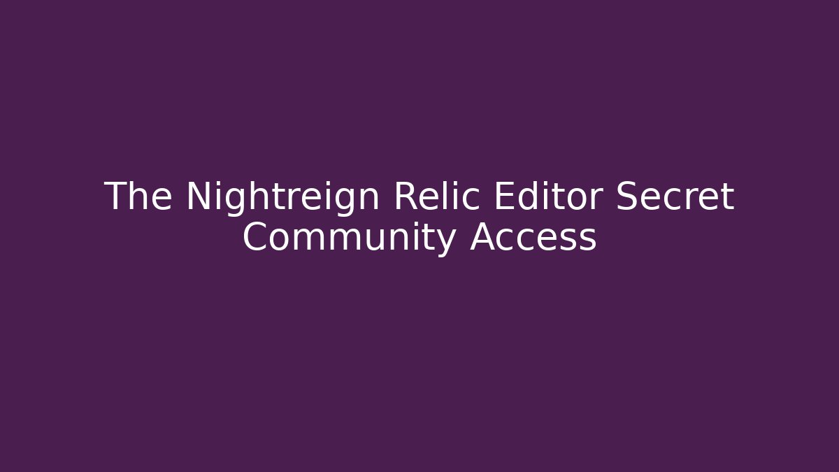 The Nightreign Relic Editor Secret Community Access