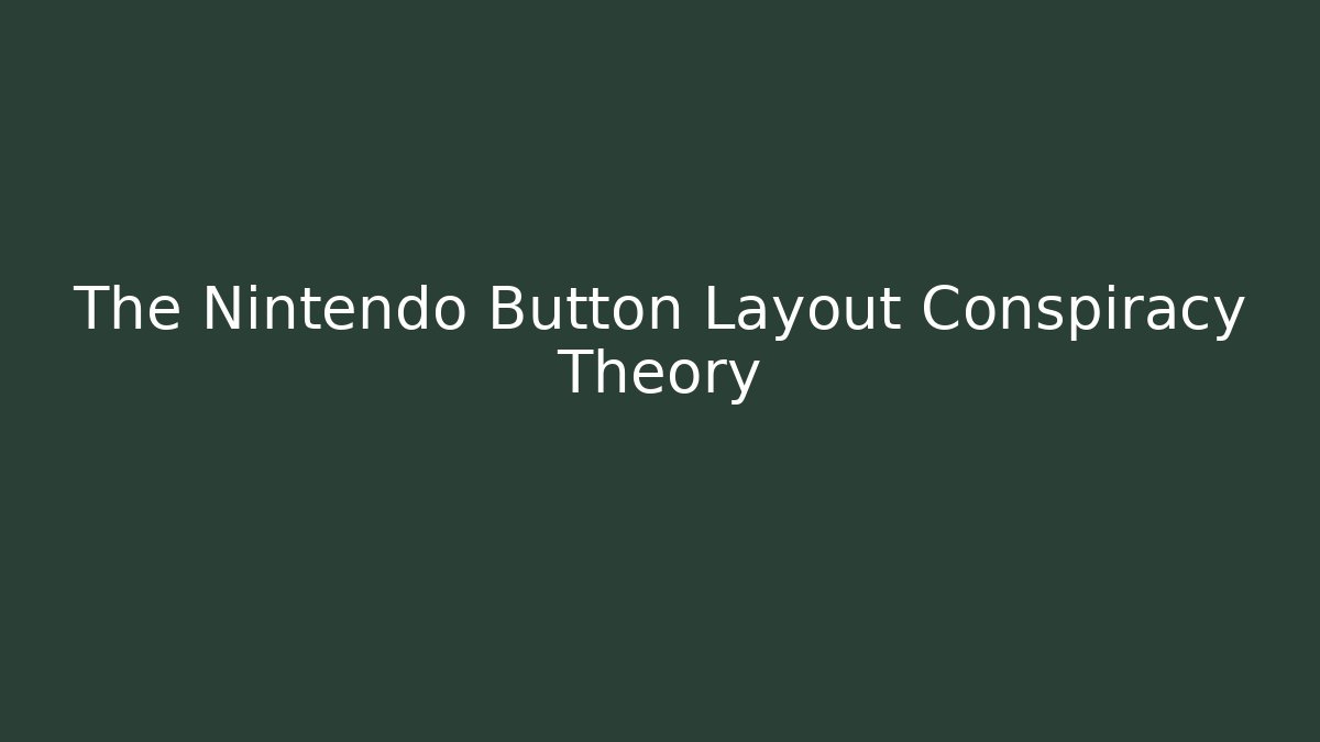 The Nintendo Button Layout Conspiracy Theory - Create More Assets