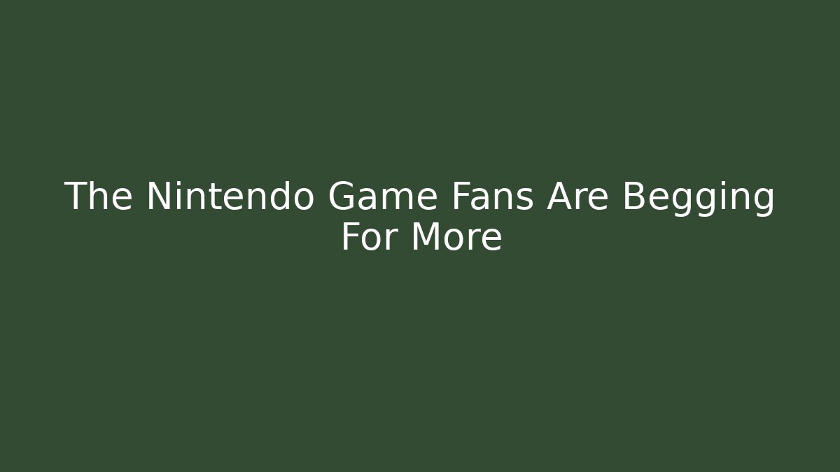 The Nintendo Game Fans Are Begging For More