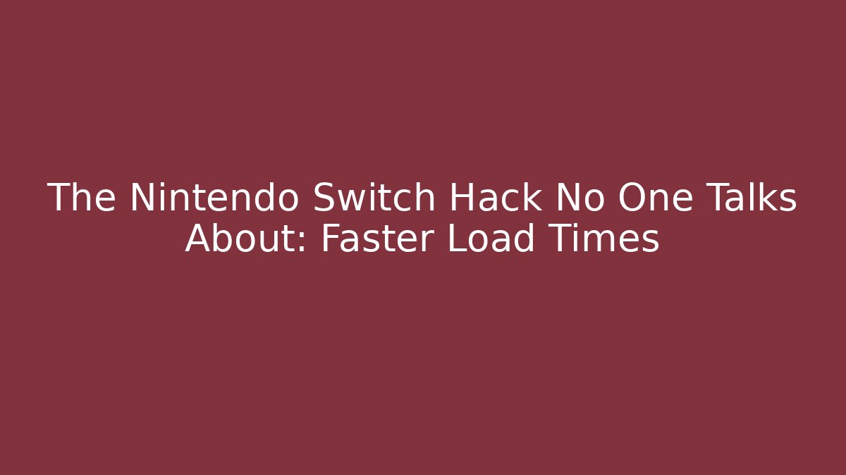 The Nintendo Switch Hack No One Talks About: Faster Load Times