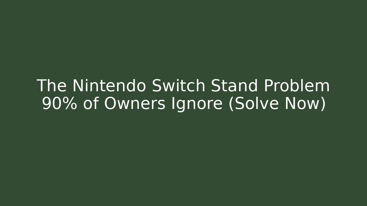 The Nintendo Switch Stand Problem 90% of Owners Ignore (Solve Now)