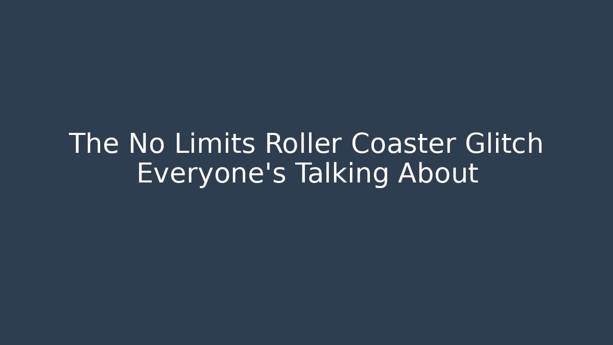 The No Limits Roller Coaster Glitch Everyone's Talking About - Create More Assets
