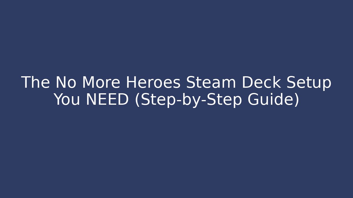 The No More Heroes Steam Deck Setup You NEED (Step-by-Step Guide)