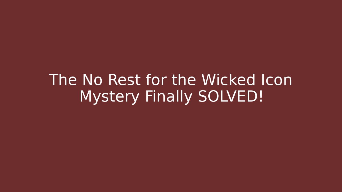 The No Rest for the Wicked Icon Mystery Finally SOLVED!