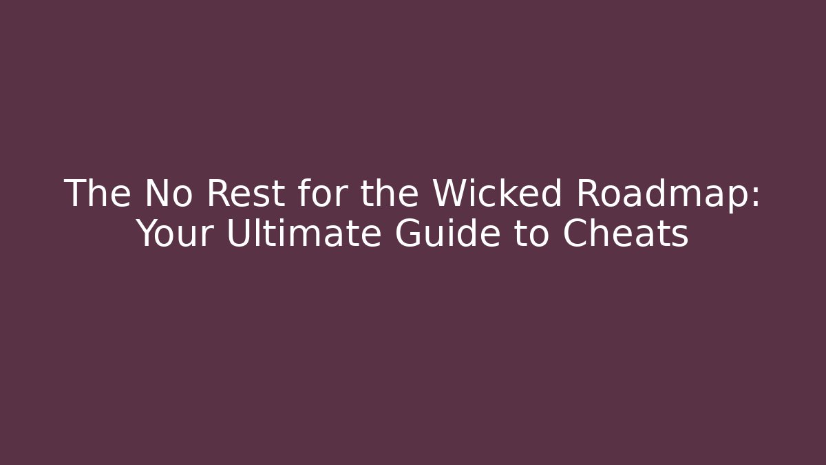 The No Rest for the Wicked Roadmap: Your Ultimate Guide to Cheats
