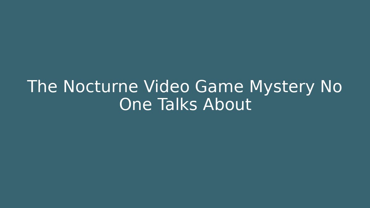 The Nocturne Video Game Mystery No One Talks About