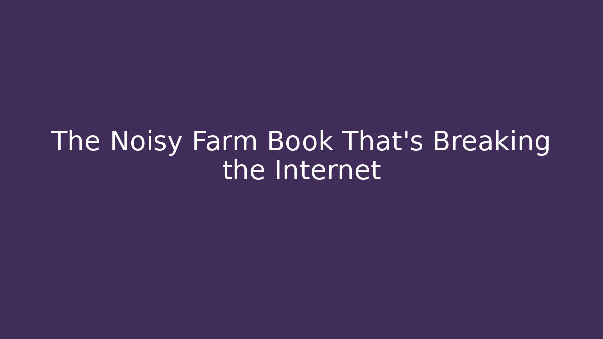 The Noisy Farm Book That's Breaking the Internet
