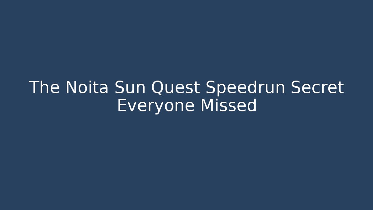 The Noita Sun Quest Speedrun Secret Everyone Missed