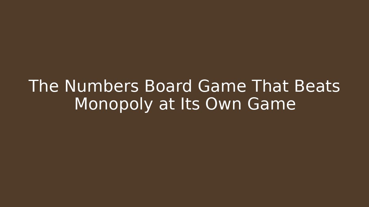 The Numbers Board Game That Beats Monopoly at Its Own Game
