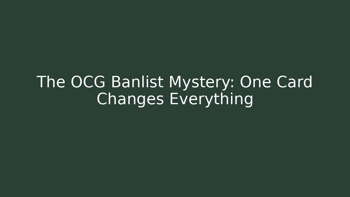 The OCG Banlist Mystery: One Card Changes Everything