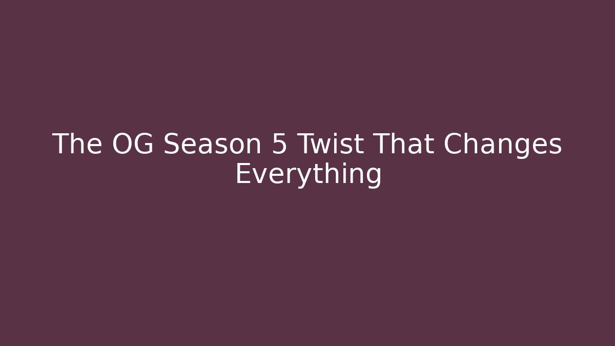The OG Season 5 Twist That Changes Everything