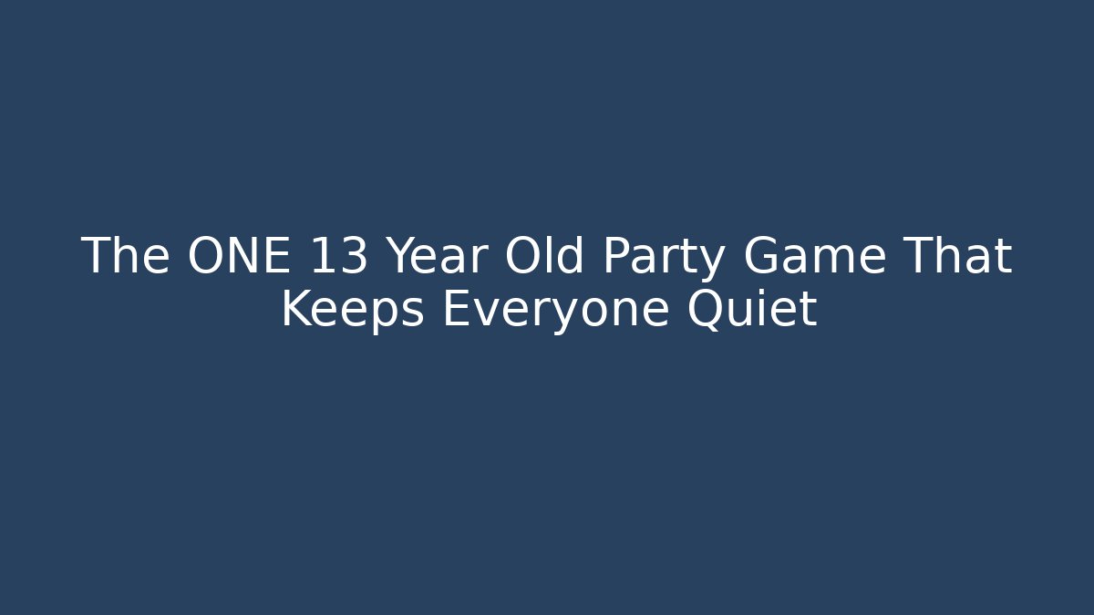 The ONE 13 Year Old Party Game That Keeps Everyone Quiet