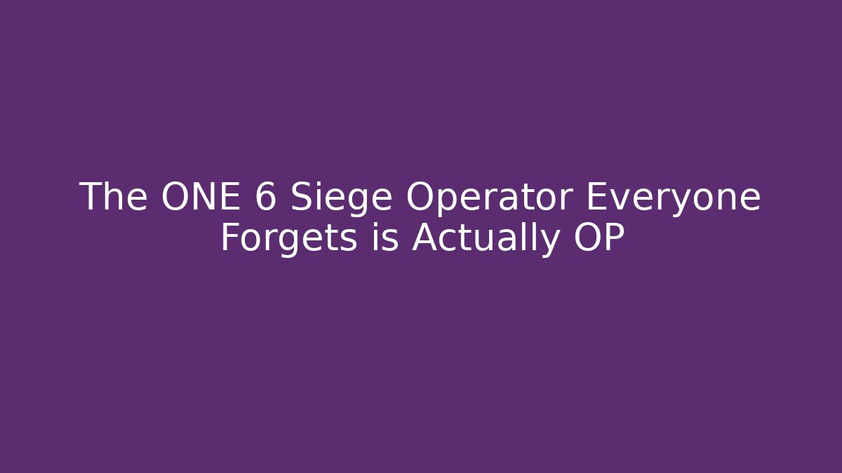 The ONE 6 Siege Operator Everyone Forgets is Actually OP - Create More Assets