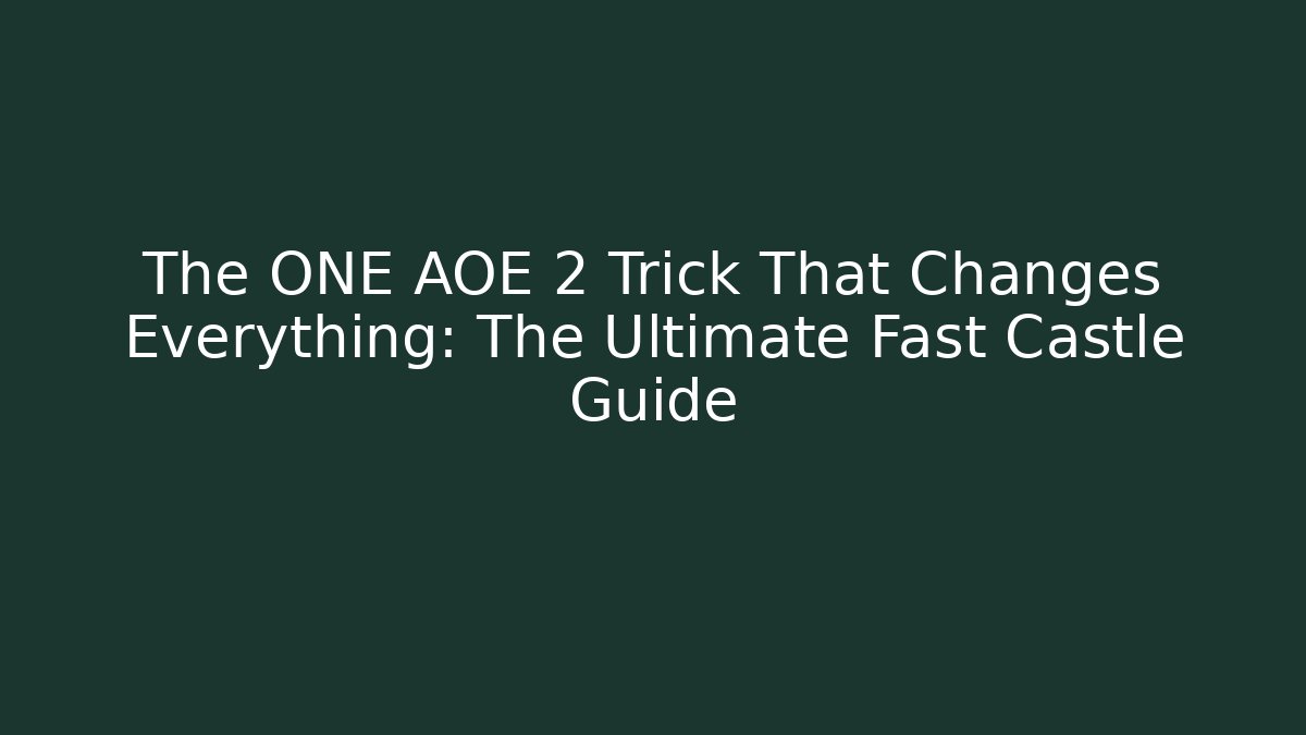 The ONE AOE 2 Trick That Changes Everything: The Ultimate Fast Castle Guide