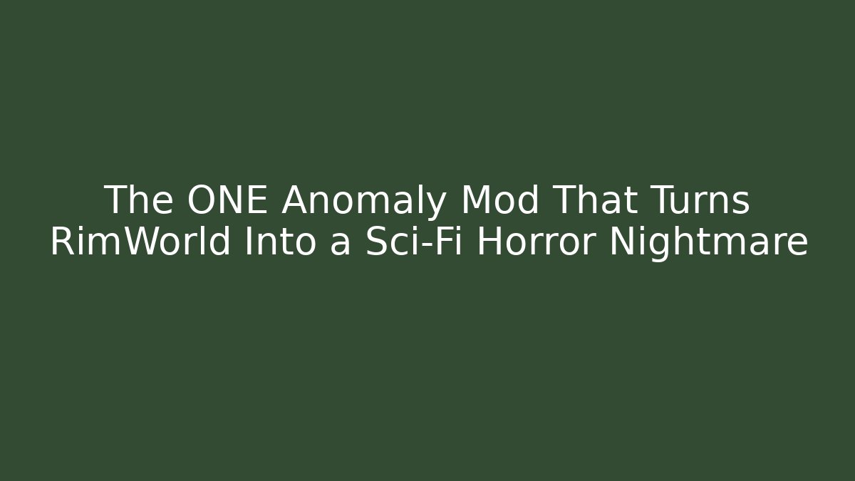 The ONE Anomaly Mod That Turns RimWorld Into a Sci-Fi Horror Nightmare