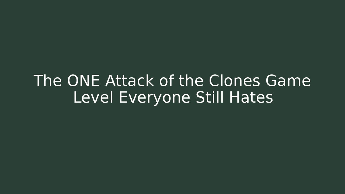 The ONE Attack of the Clones Game Level Everyone Still Hates
