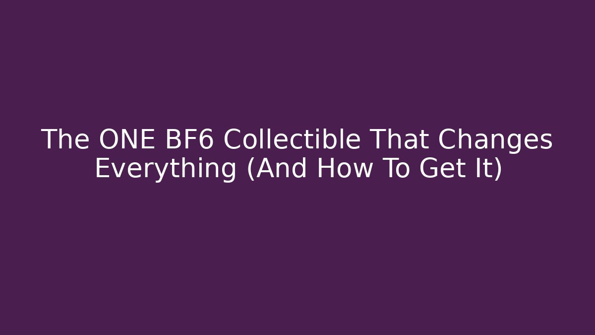 The ONE BF6 Collectible That Changes Everything (And How To Get It)