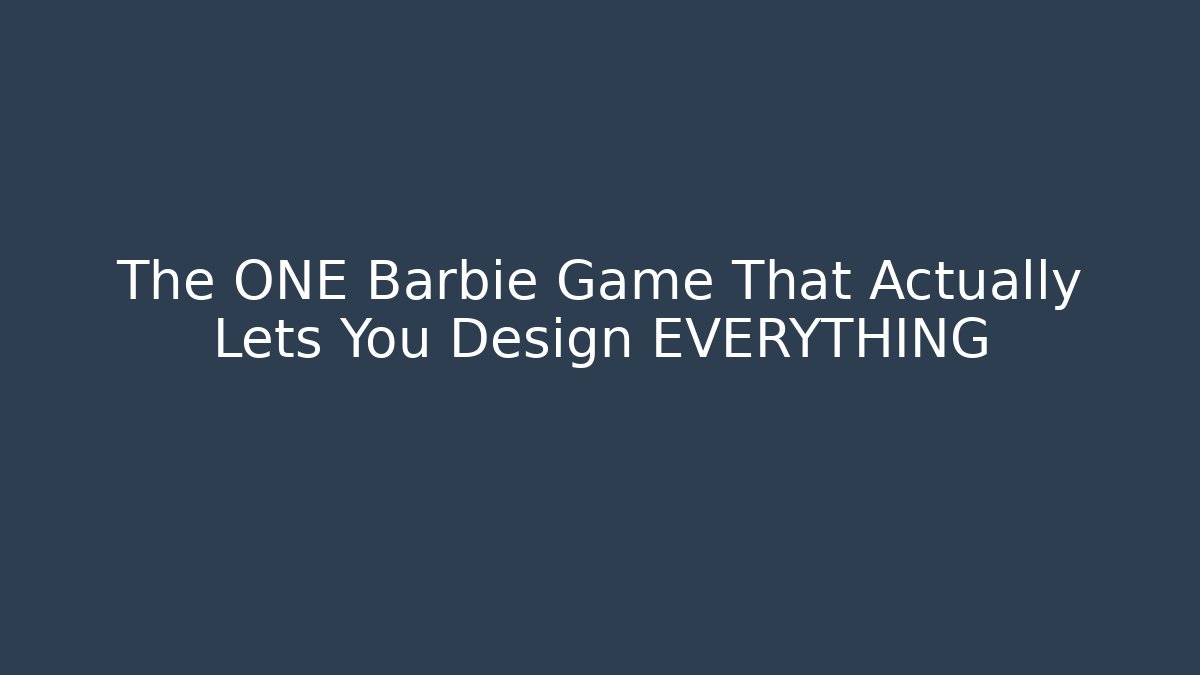 The ONE Barbie Game That Actually Lets You Design EVERYTHING