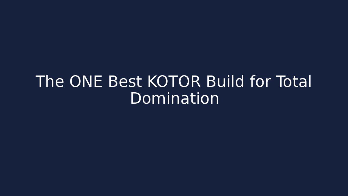 The ONE Best KOTOR Build for Total Domination