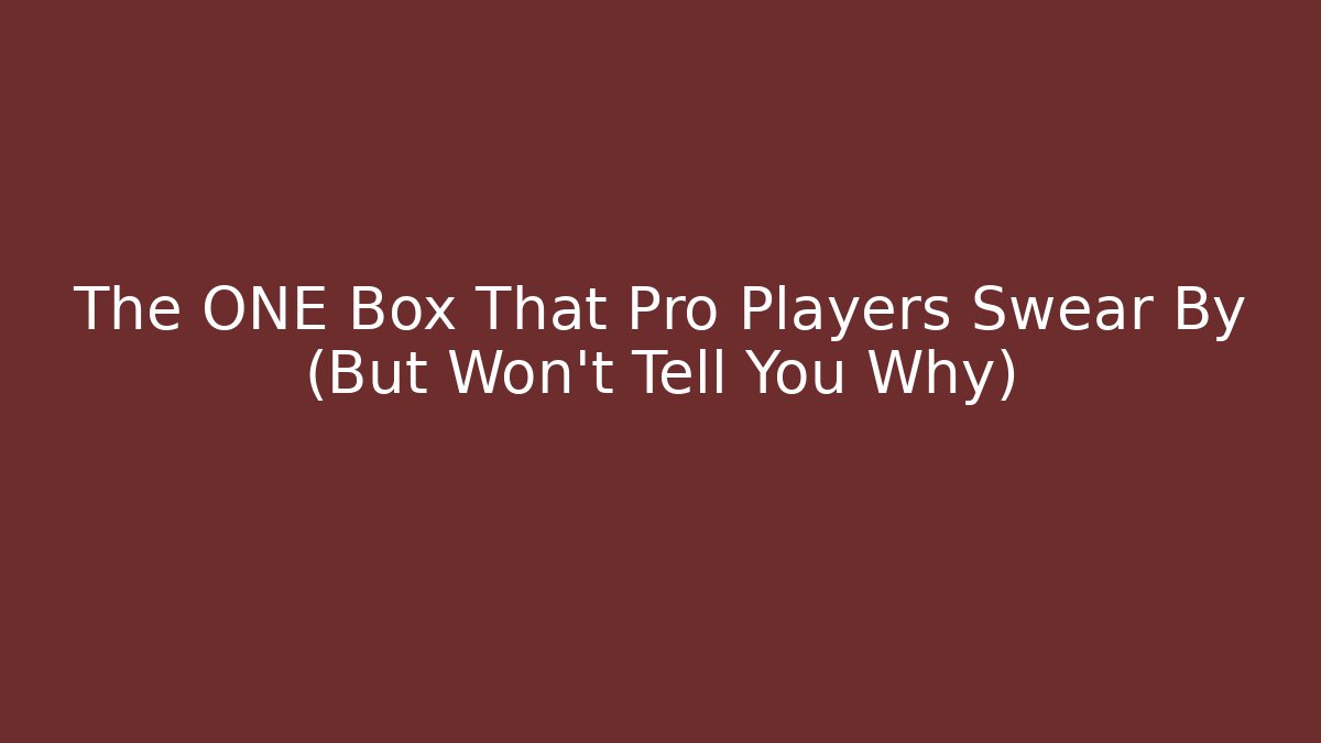 The ONE Box That Pro Players Swear By (But Won't Tell You Why)