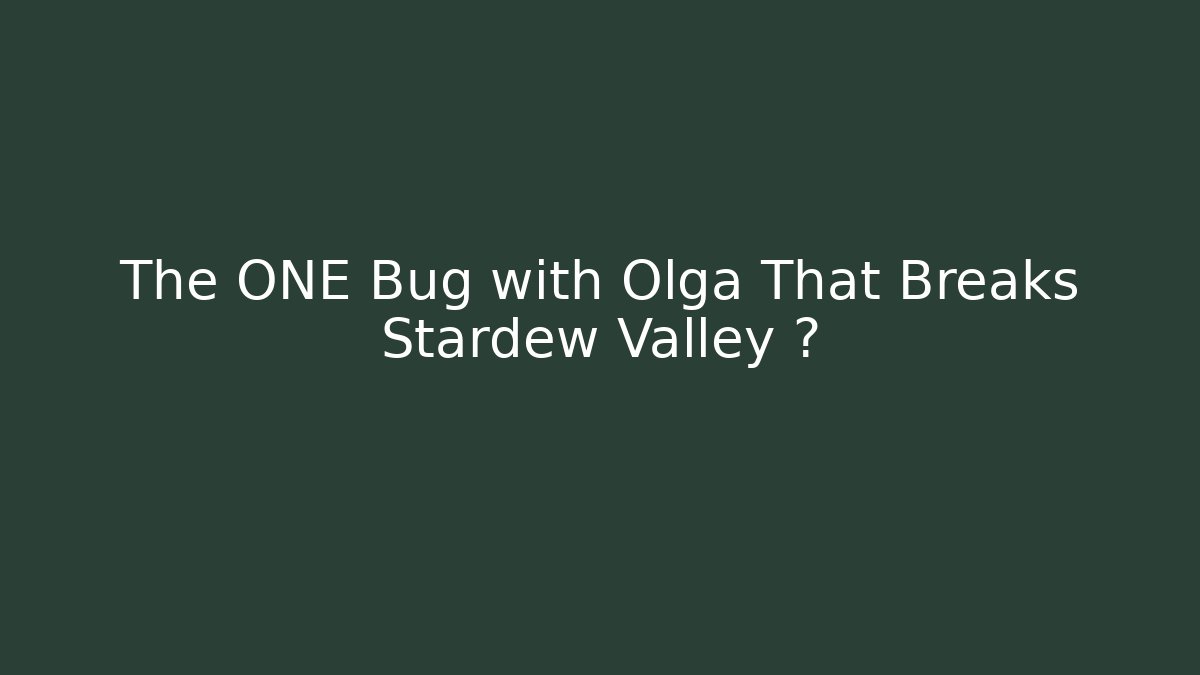 The ONE Bug with Olga That Breaks Stardew Valley 🤫