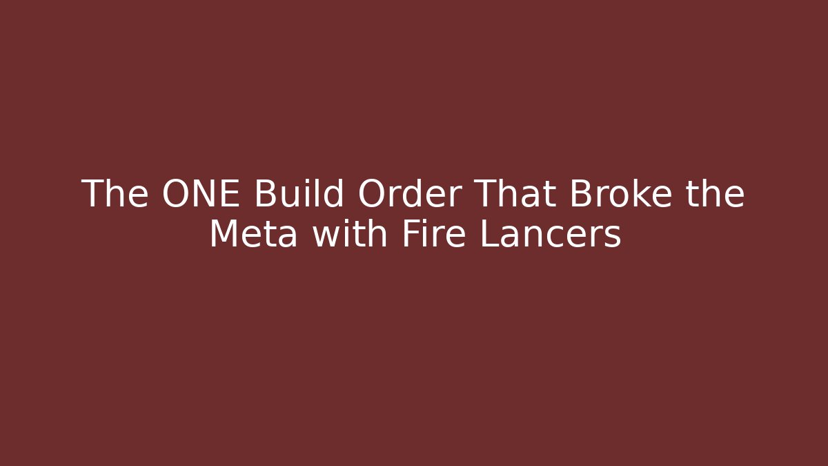 The ONE Build Order That Broke the Meta with Fire Lancers