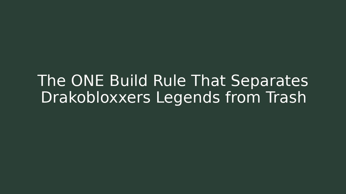 The ONE Build Rule That Separates Drakobloxxers Legends from Trash