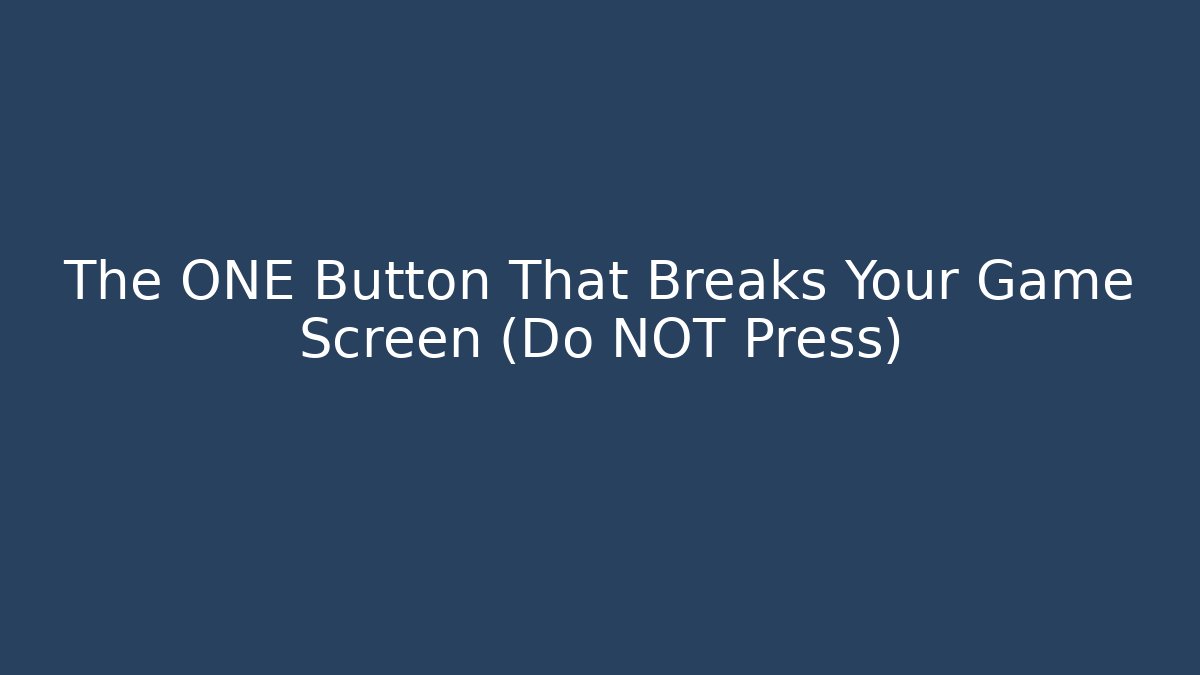 The ONE Button That Breaks Your Game Screen (Do NOT Press) - Create More Assets