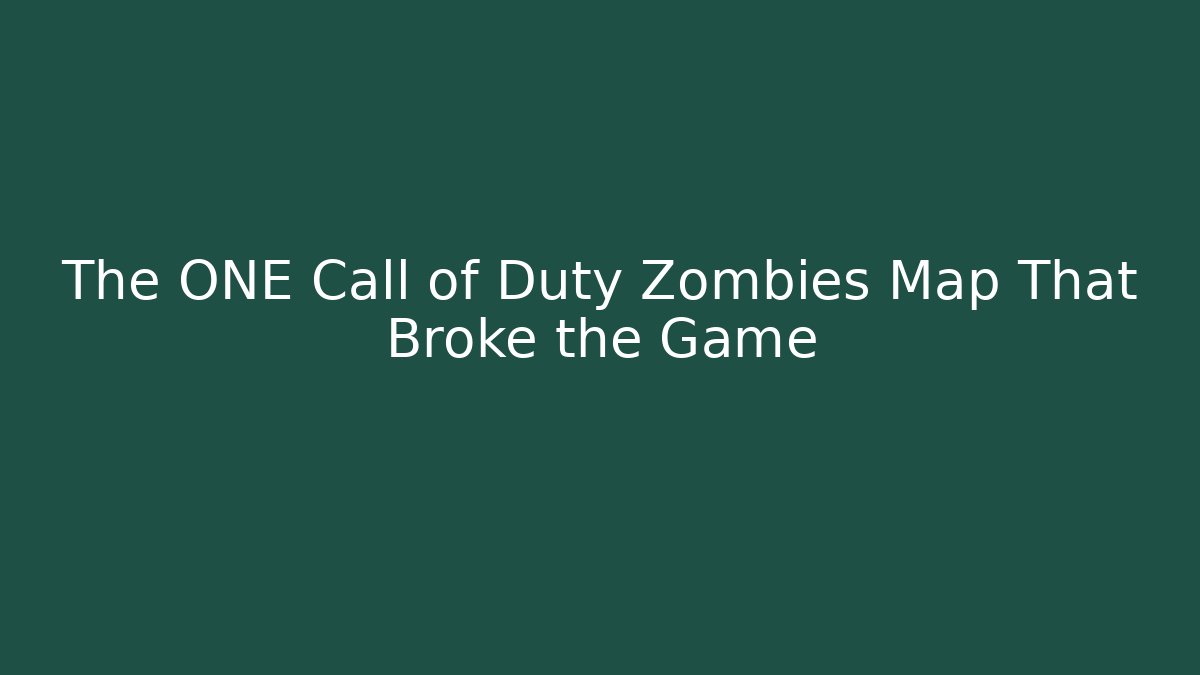 The ONE Call of Duty Zombies Map That Broke the Game