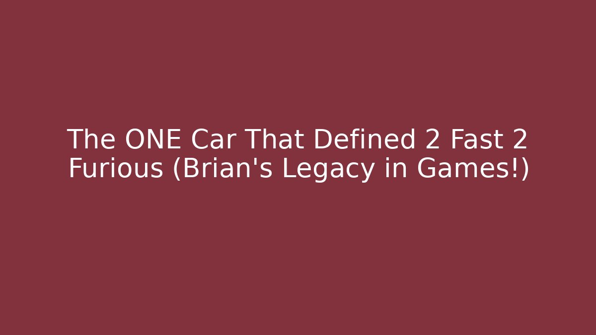 The ONE Car That Defined 2 Fast 2 Furious (Brian's Legacy in Games!)
