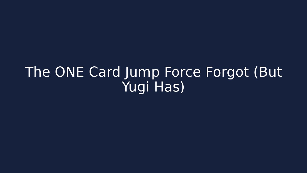 The ONE Card Jump Force Forgot (But Yugi Has) - Create More Assets
