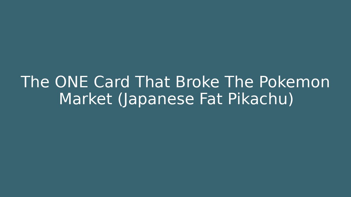 The ONE Card That Broke The Pokémon Market (Japanese Fat Pikachu)