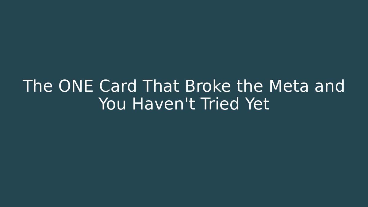 The ONE Card That Broke the Meta and You Haven't Tried Yet