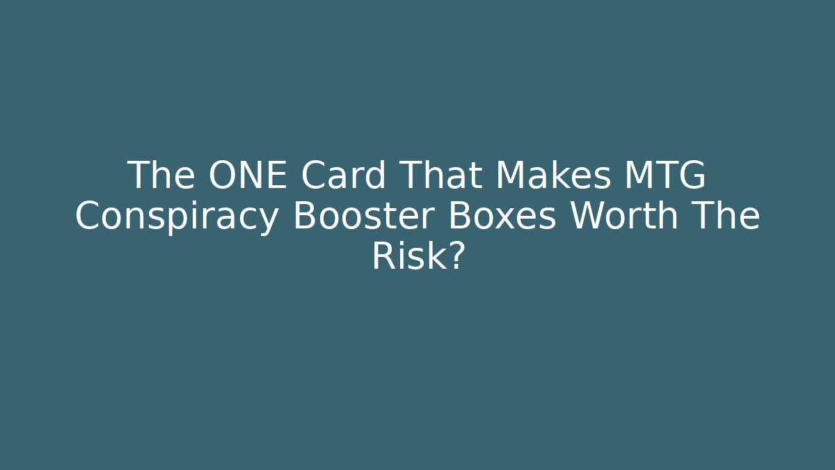 The ONE Card That Makes MTG Conspiracy Booster Boxes Worth The Risk?
