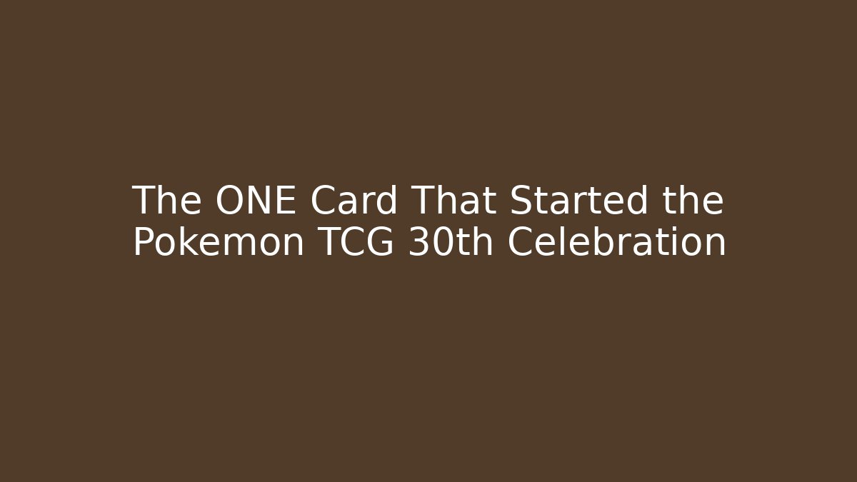 The ONE Card That Started the Pokémon TCG 30th Celebration