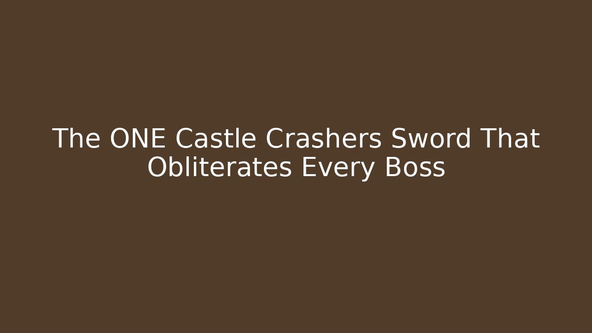 The ONE Castle Crashers Sword That Obliterates Every Boss - Create More Assets