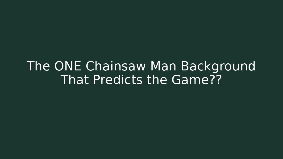 The ONE Chainsaw Man Background That Predicts the Game结局