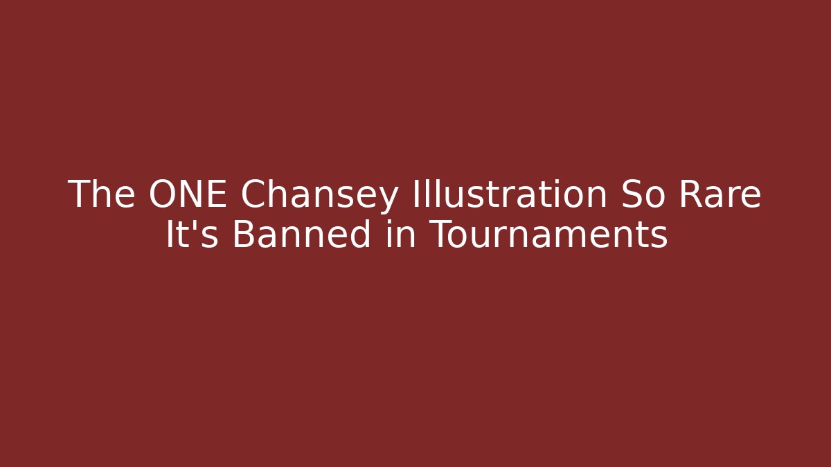 The ONE Chansey Illustration So Rare It’s Banned in Tournaments
