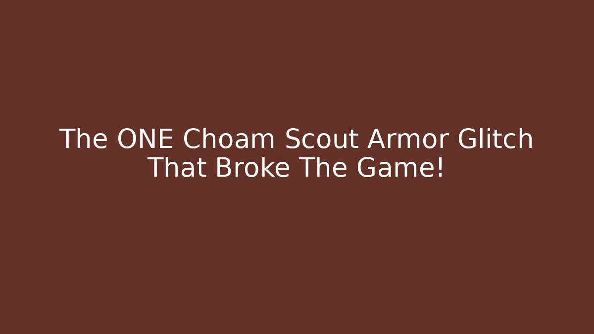The ONE Choam Scout Armor Glitch That Broke The Game!