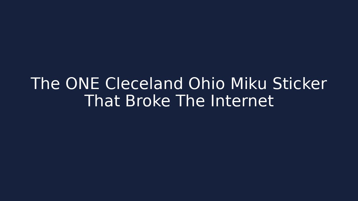 The ONE Cleceland Ohio Miku Sticker That Broke The Internet