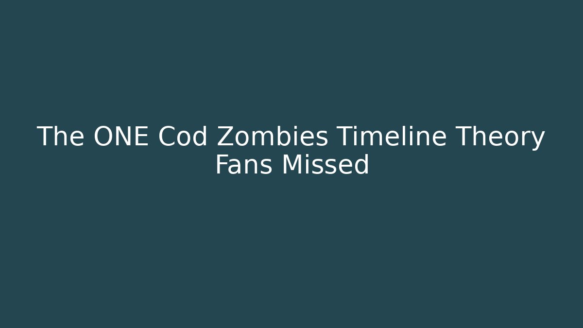The ONE Cod Zombies Timeline Theory Fans Missed