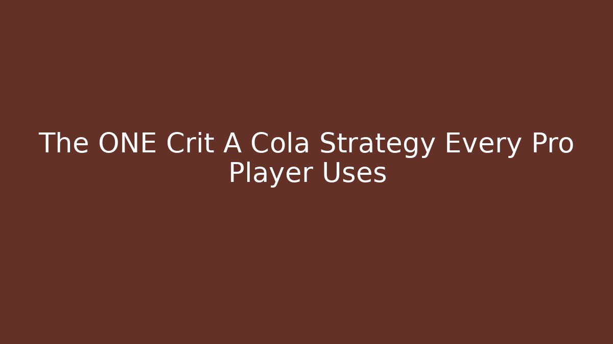 The ONE Crit A Cola Strategy Every Pro Player Uses - Create More Assets
