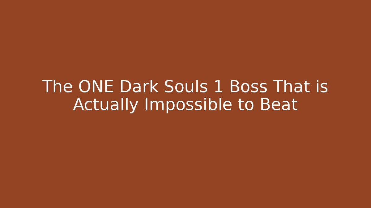 The ONE Dark Souls 1 Boss That is Actually Impossible to Beat