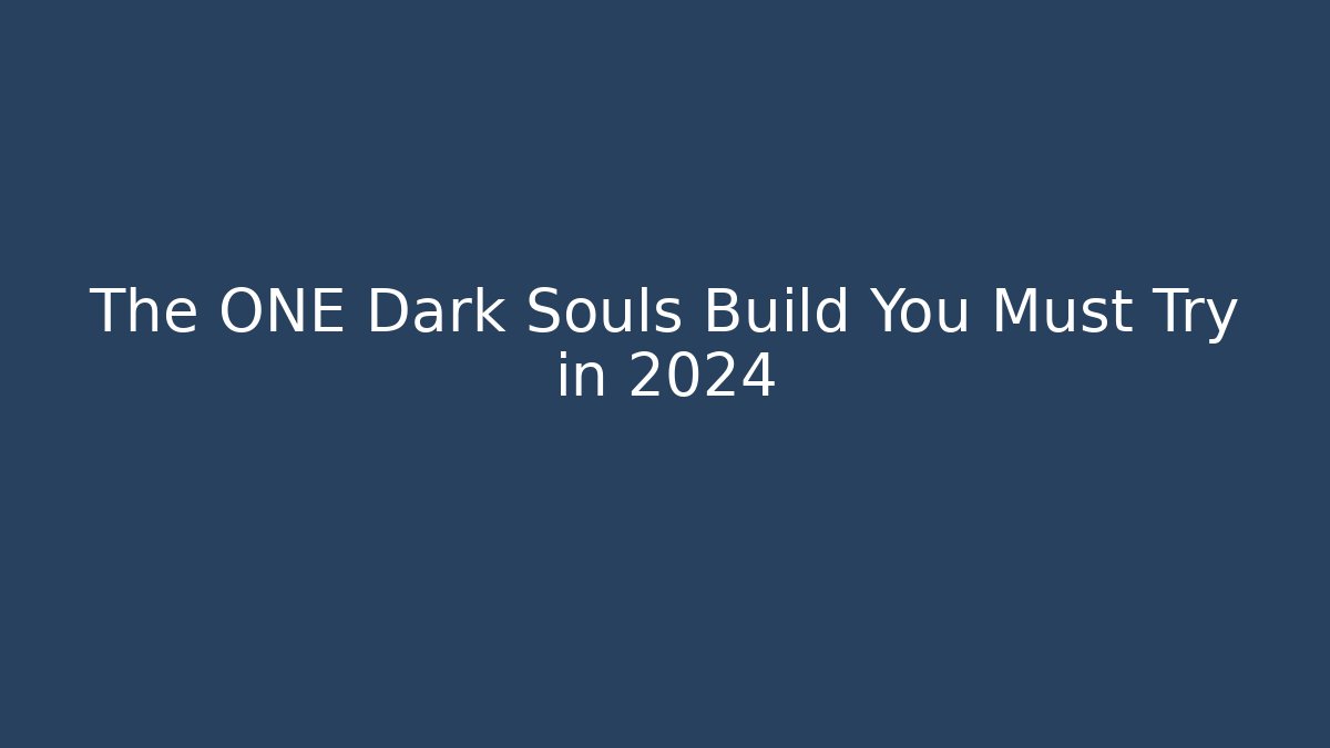 The ONE Dark Souls Build You Must Try in 2024