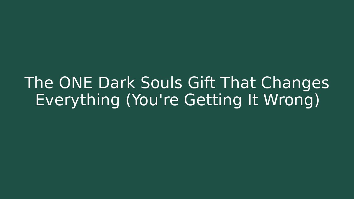 The ONE Dark Souls Gift That Changes Everything (You’re Getting It Wrong) - Create More Assets