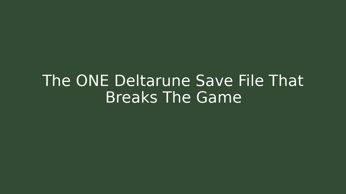 The ONE Deltarune Save File That Breaks The Game - Create More Assets