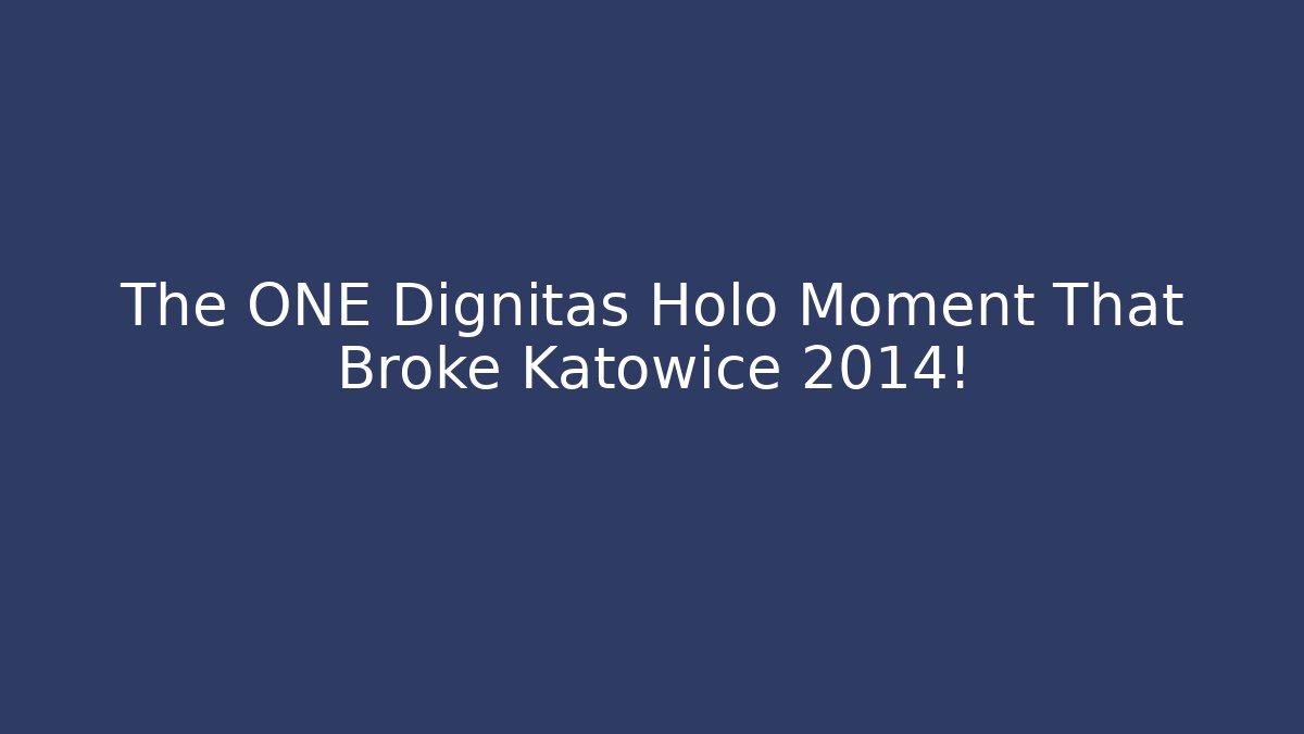 The ONE Dignitas Holo Moment That Broke Katowice 2014!
